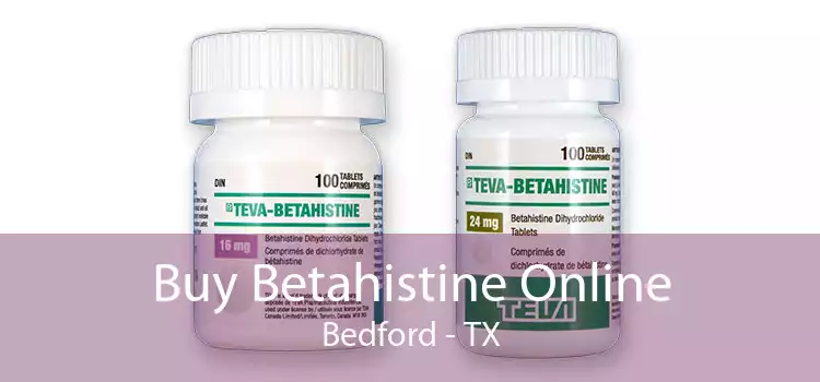 Buy Betahistine Online Bedford - TX
