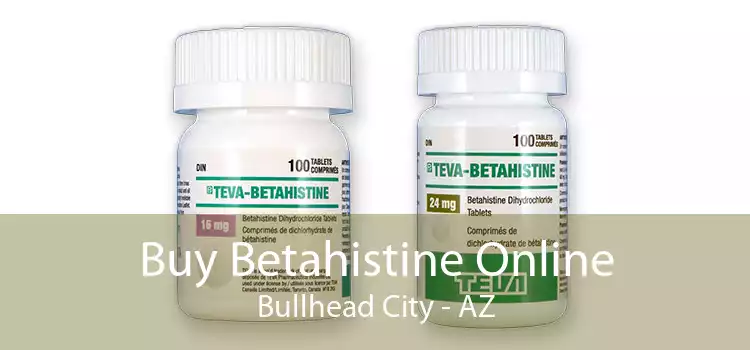 Buy Betahistine Online Bullhead City - AZ