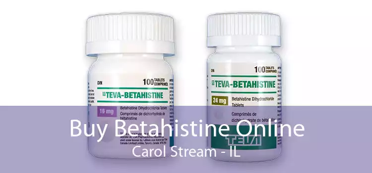 Buy Betahistine Online Carol Stream - IL